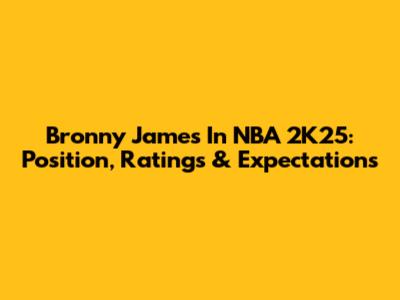 Bronny James In NBA 2K25: Position, Ratings & Expectations