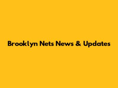 Brooklyn Nets News & Updates