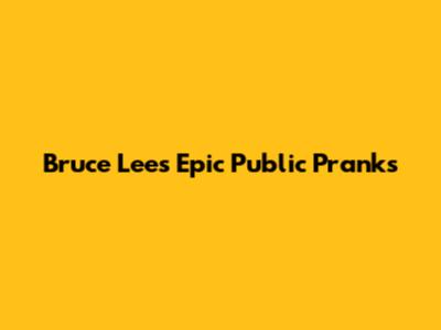 Bruce Lee's Epic Public Pranks