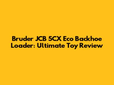 Bruder JCB 5CX Eco Backhoe Loader: Ultimate Toy Review