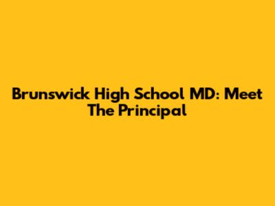 Brunswick High School MD: Meet The Principal