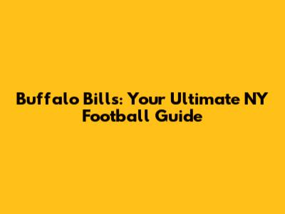 Buffalo Bills: Your Ultimate NY Football Guide