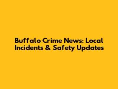 Buffalo Crime News: Local Incidents & Safety Updates