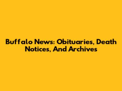 Buffalo News: Obituaries, Death Notices, And Archives