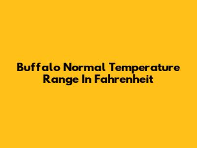 Buffalo Normal Temperature Range In Fahrenheit