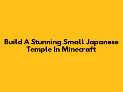 Build A Stunning Small Japanese Temple In Minecraft