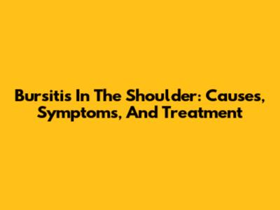 Bursitis In The Shoulder: Causes, Symptoms, And Treatment