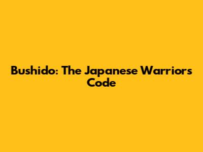 Bushido: The Japanese Warrior's Code