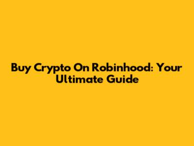 Buy Crypto On Robinhood: Your Ultimate Guide