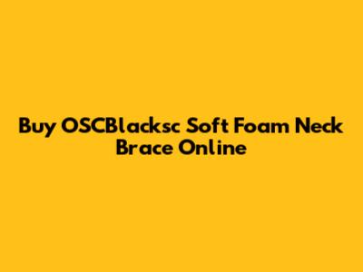 Buy OSCBlacksc Soft Foam Neck Brace Online