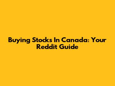 Buying Stocks In Canada: Your Reddit Guide