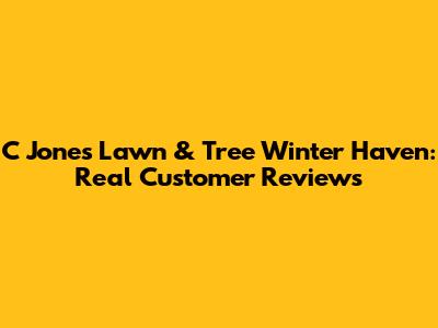 C Jones Lawn & Tree Winter Haven: Real Customer Reviews