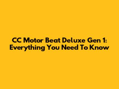 CC Motor Beat Deluxe Gen 1: Everything You Need To Know