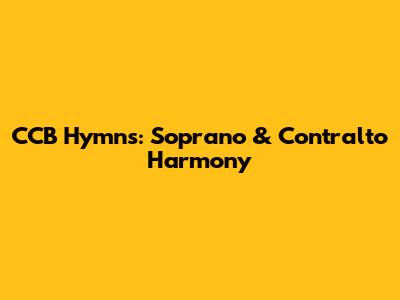CCB Hymns: Soprano & Contralto Harmony