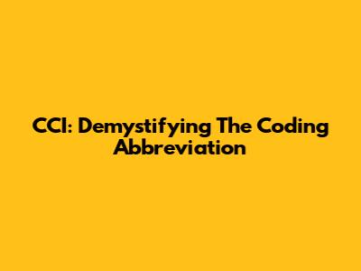 CCI: Demystifying The Coding Abbreviation
