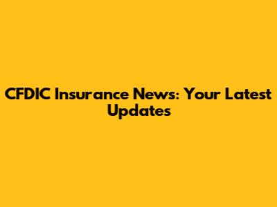 CFDIC Insurance News: Your Latest Updates