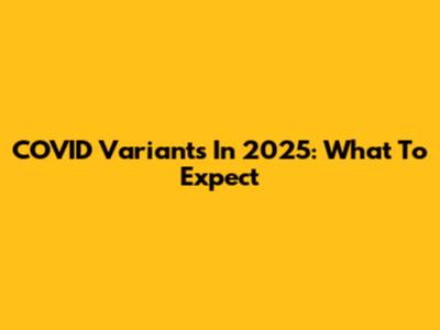 COVID Variants In 2025: What To Expect