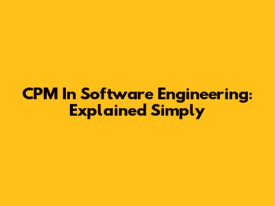 CPM In Software Engineering: Explained Simply