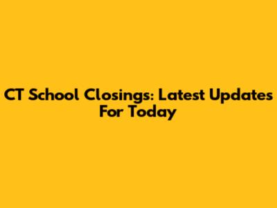 CT School Closings: Latest Updates For Today