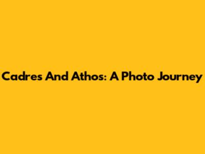 Cadres And Athos: A Photo Journey