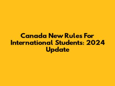 Canada New Rules For International Students: 2024 Update