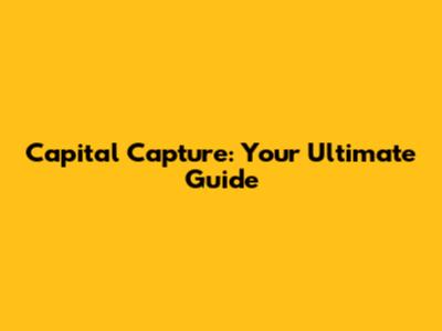 Capital Capture: Your Ultimate Guide