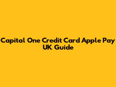 Capital One Credit Card Apple Pay UK Guide