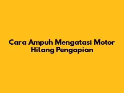 Cara Ampuh Mengatasi Motor Hilang Pengapian