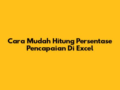 Cara Mudah Hitung Persentase Pencapaian Di Excel