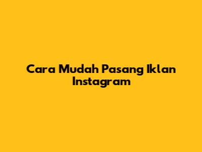Cara Mudah Pasang Iklan Instagram