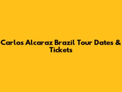 Carlos Alcaraz Brazil Tour Dates & Tickets