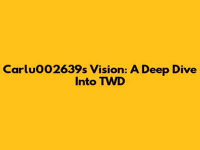 Carlu002639's Vision: A Deep Dive Into TWD