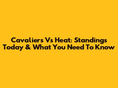 Cavaliers Vs Heat: Standings Today & What You Need To Know