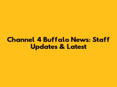 Channel 4 Buffalo News: Staff Updates & Latest