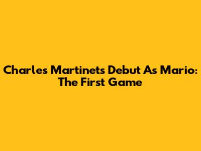 Charles Martinet's Debut As Mario: The First Game
