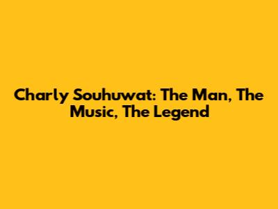 Charly Souhuwat: The Man, The Music, The Legend