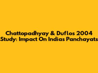 Chattopadhyay & Duflo's 2004 Study: Impact On India's Panchayats