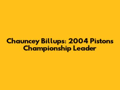 Chauncey Billups: 2004 Pistons' Championship Leader