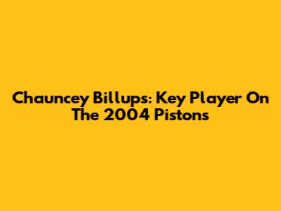 Chauncey Billups: Key Player On The 2004 Pistons