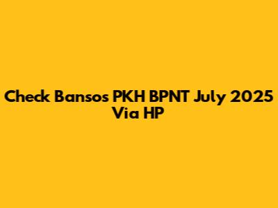 Check Bansos PKH BPNT July 2025 Via HP