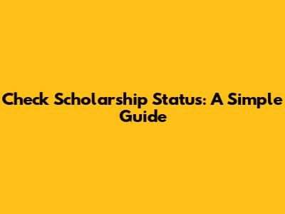 Check Scholarship Status: A Simple Guide