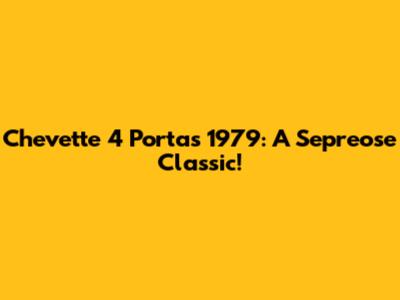 Chevette 4 Portas 1979: A Sepreose Classic!