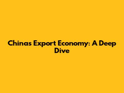 China's Export Economy: A Deep Dive