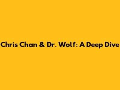 Chris Chan & Dr. Wolf: A Deep Dive