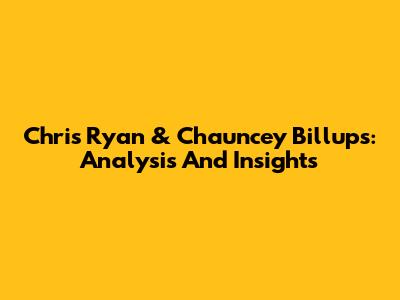 Chris Ryan & Chauncey Billups: Analysis And Insights
