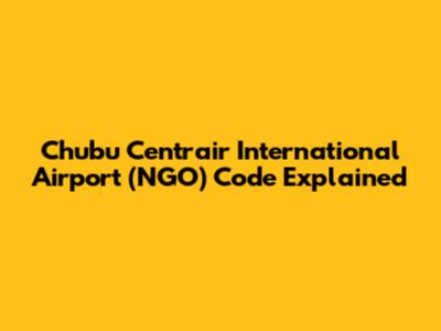 Chubu Centrair International Airport (NGO) Code Explained