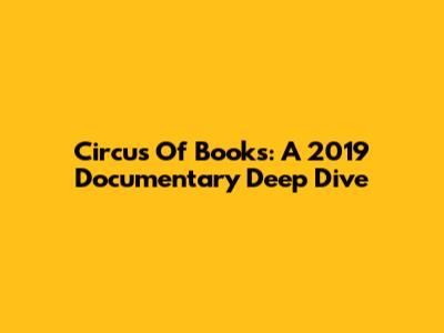 Circus Of Books: A 2019 Documentary Deep Dive