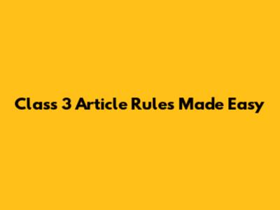 Class 3 Article Rules Made Easy
