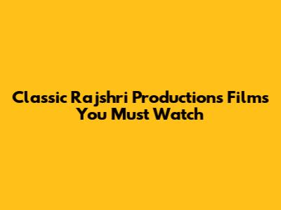 Classic Rajshri Productions Films You Must Watch