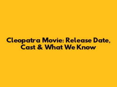 Cleopatra Movie: Release Date, Cast & What We Know